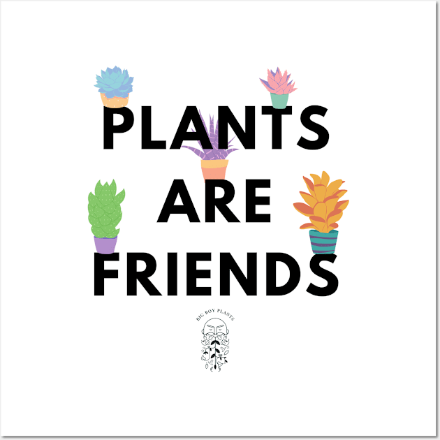 Plants are friends Wall Art by BigBoyPlants